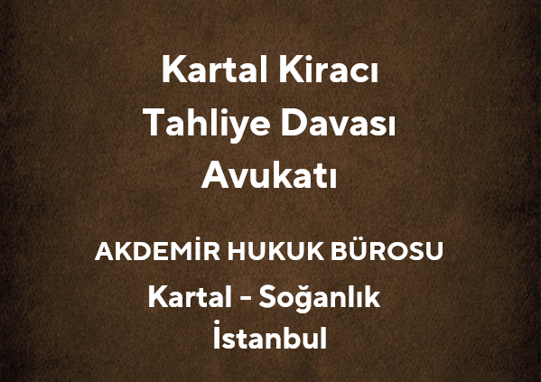 Kartal Kiracı Tahliye Davası Avukatı | Av. Muhammet Akdemir